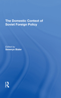 The Domestic Context of Soviet Foreign Policy 0367291355 Book Cover