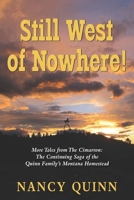 Still West of Nowhere: More Tales from The Cimarron: The Continuing Saga of the Quinn Family’s Montana Homestead 1555719929 Book Cover
