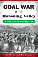 Coal War in the Mahoning Valley: The Origin of Greater Youngstown's Italians 1467142727 Book Cover