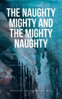 The Naughty Mighty and The Mighty Naughty B0FQXXHM21 Book Cover