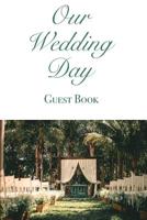 Our Wedding Day Guest Book: Guest messages, registry & signatures for Bride & Groom on wedding day, celebrate marriage & leave message for happy couple: Mr and Mrs, use at weddings & wedding reception 1095240773 Book Cover