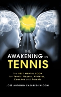 The Awakening in Tennis: The Best Mental Book for Tennis Players, Athletes, Coaches and Parents 1982233966 Book Cover