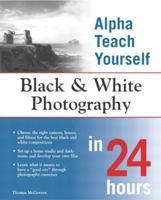 Alpha Teach Yourself Black and White Photography in 24 Hours 0028643925 Book Cover