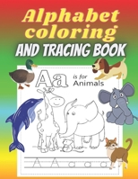 Alphabet Coloring And Tracing Book: (3 in 1) Letter tracing, A-Z alphabet coloring and animal coloring book for kids ages 3-5 - 8.5"x11" (21.59 x 27.94 cm), 26 pages. B08QWBFP49 Book Cover