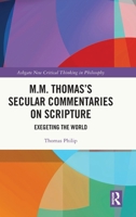 M.M. Thomas’s Secular Commentaries on Scripture: Exegeting the World (Ashgate New Critical Thinking in Religious Studies See Series ID 2069) 1041081375 Book Cover