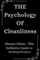 The Psychology of Cleanliness: Always Clean - The Definitive Guide to Ditching Dirtiness B0CRBC7Q75 Book Cover