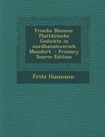 Frische Blomen: Plattd�tsche Gedichte in Nordhann�wersch Mundort. 1018679138 Book Cover