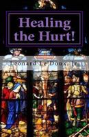 "Healing the Hurt!": What to Do When You Still Love the Lord, But Have Been Wounded by the Church! 1481040898 Book Cover