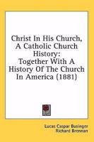 A Church History, or Christ in His Church [microform]: for the Use of the Catholic Schools 3741129828 Book Cover