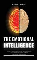 The Emotional Intelligence: Improve Your Social Skills and Emotional Agility for a Better Life, Success at Work, and Happier Relationships. Discover Why it Can Matter More Than IQ. 1802744622 Book Cover