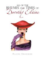 All of the Rhymes and Times of Dorothy Elaine 1984378570 Book Cover