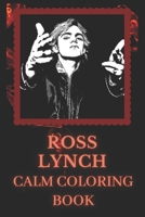 Ross Lynch Calm Coloring Book: Art inspired By An Iconic Ross Lynch B0933Q1BXW Book Cover