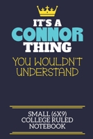 It's A Connor Thing You Wouldn't Understand Small (6x9) College Ruled Notebook: A cute book to write in for any book lovers, doodle writers and budding authors! 1673518540 Book Cover