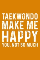Taekwondo Make Me Happy You,Not So Much 1657591735 Book Cover