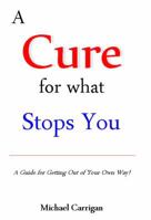 A Cure for What Stops You 0985380705 Book Cover