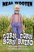 Corn Born & Corn Bread: A Collection of Southern Essays 1612254381 Book Cover