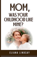 Mom, Was Your Childhood Like Mine? B0DS6P7CDR Book Cover