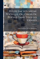 Petite Encyclopédie Poétique; Ou, Choix De Poésies Dans Tous Les Genres, Volume 3 1147130876 Book Cover