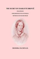 The Secret of Charlotte Bronte Followed by Some Reminiscences of the Real Monsi 1533596069 Book Cover