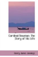 Cardinal Newman: The Story of His Life 1016100299 Book Cover