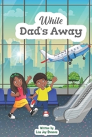 While Dad's Away B0B8XNMQXN Book Cover