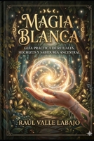 Magia Blanca (Spanish Edition) B0GYL74Q3D Book Cover