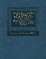 Statique Expérimentale Et Théorique Des Liquides Soumis Aux Seules Forces Moléculaires, Volumes 1-2 1293361364 Book Cover