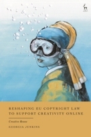 Reshaping EU Copyright Law to Support Creativity Online: Creative Reuse 1509989315 Book Cover