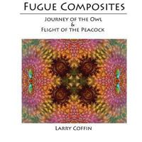 Fugue Composites: Journey of the Owl and The Flight of the Peacock 1489527575 Book Cover