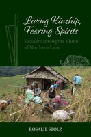 Living Kinship, Fearing Spirits: Sociality among the Khmu of Northern Laos 8776942996 Book Cover