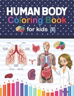 Human Body Coloring Book For Kids: Human Body Anatomy Coloring Book For Kids, Boys and Girls and Medical Students. Human Brain Heart Liver Coloring Bo B08NS5ZWDZ Book Cover