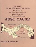 In the Aftermath of War: Us Support for Reconstruction and Nation-Building in Panama Following Just Cause 1585660582 Book Cover