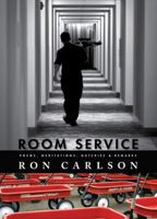 Room Service: Poems, Meditations, Outcries & Remarks 1597092339 Book Cover
