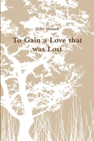 To Gain a Love that was Lost 1312579412 Book Cover