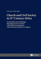 Church and Civil Society in 21st Century Africa: Potentialities and Challenges Regarding Socio-Economic and Political Development with Particular Reference to Nigeria 363173011X Book Cover