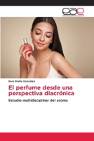 El perfume desde una perspectiva diacrónica: Estudio multidisciplinar del aroma 6202245204 Book Cover