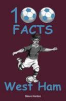 100 Facts - West Ham 1908724803 Book Cover