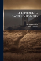 Le Lettere Di S. Caterina Da Siena: Ridotte A Miglior Lezione, E In Ordine Nuovo Disposte, Volume 3... 1141902885 Book Cover