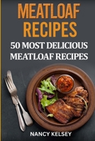 Meatloaf Recipes: Top 50 Most Delicious Meatloaf Recipes 151223480X Book Cover