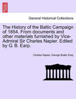 History of the Baltic Campaign of 1854, from Documents and Other Materials Furnished by Vice-Admiral Sir C. Napier 124751711X Book Cover