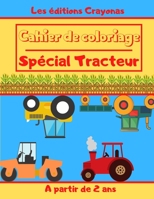 Cahier de coloriage - Spécial Tracteur: Pour Garçons et Filles - Motifs uniques et originaux à colorier - A partir de 2 ans B0884CRR9K Book Cover