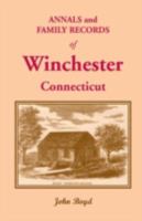 Annals and Family Records of Winchester, Conn.: With Exercises of the Centennial Celebration, on the 16th and 17th Days of August, 1871 1016355815 Book Cover