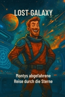 Montys abgefahrene Reise durch die Sterne (Lost Galaxy) (German Edition) B0FJLC3WM5 Book Cover