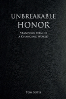 Unbreakable Honor: Standing Firm in a Changing World 1304040062 Book Cover