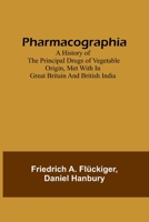 Pharmacographia A history of the principal drugs of vegetable origin, met with in Great Britain and British India 9357727086 Book Cover