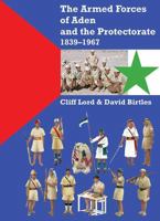 Armed Forces Of Aden And The Protectorate 1839 1967: Revised And Expanded Edition 190603396X Book Cover