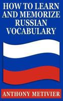 How to Learn and Memorize Russian Vocabulary ... Using a Memory Palace Specifically Designed for the Russian Language (Magnetic Memory Series) 149090915X Book Cover