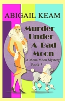 Murder Under A Bad Moon: A 1930s Mona Moon Mystery Book 3 1082415820 Book Cover