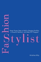 Fashion Stylist: Seven Proven Steps to Build a Banging Portfolio, a Powerful Network, and Make Sh*t Happen! B0GKCSLK7Y Book Cover
