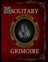 Solitary Grimoire: Solitary Witch Grimoire 1724681656 Book Cover